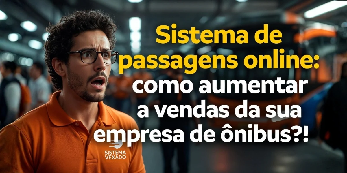 Sistema de passagens online: como aumentar as vendas da sua empresa de ônibus?!