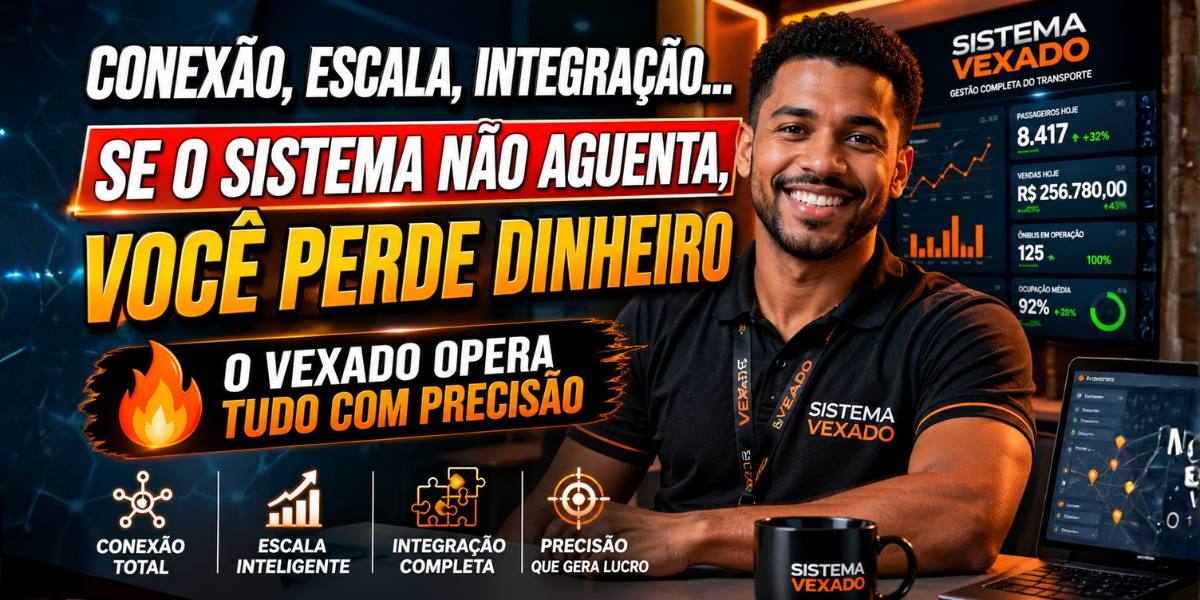 CONEXÃO, ESCALA, INTEGRAÇÃO, SE O SISTEMA NÃO AGUENTA, VOCÊ PERDE DINHEIRO, O VEXADO OPERA TUDO COM PRECISÃO!
