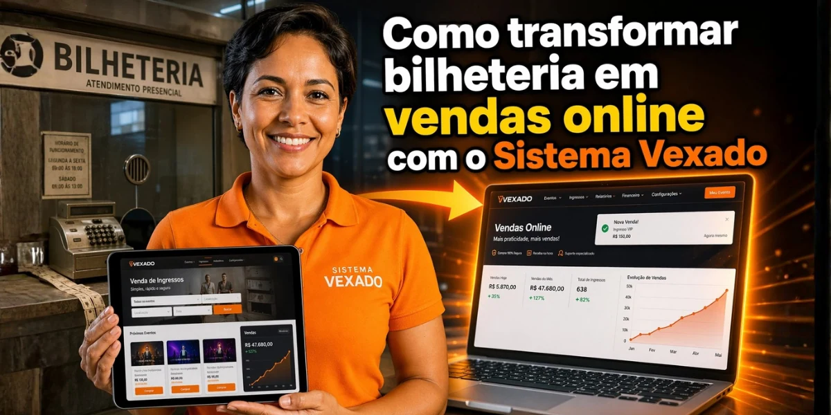 Como transformar bilheteria em vendas online com o Sistema Vexado