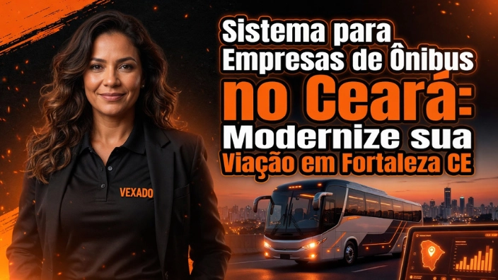 Sistema para Empresas de Ônibus no Ceará: Modernize sua Viação em Fortaleza CE