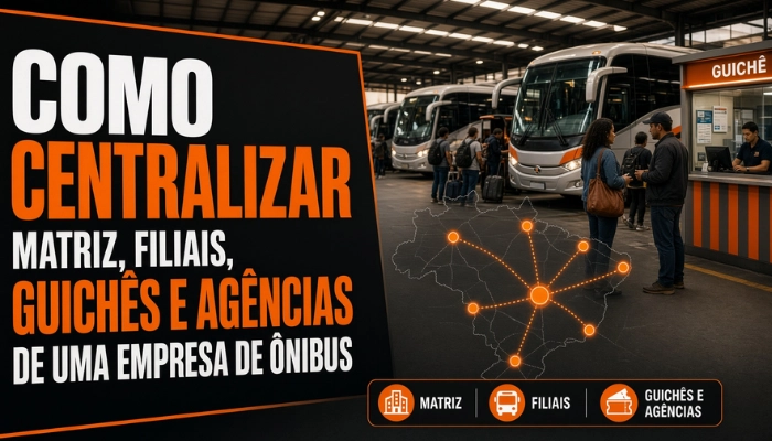 Como centralizar matriz, filiais, guichês e agências de uma empresa de ônibus