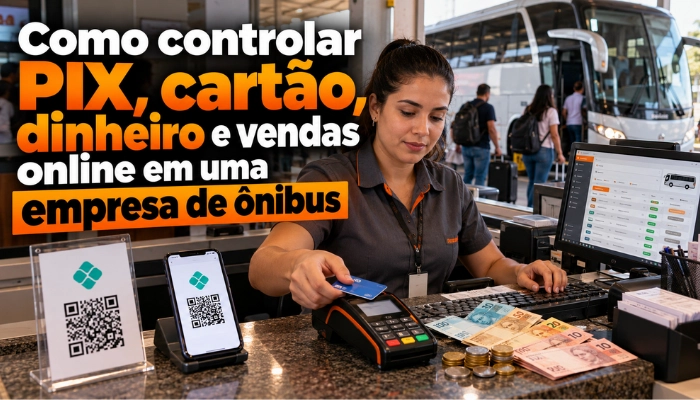 Como controlar PIX, cartão, dinheiro e vendas online em uma empresa de ônibus