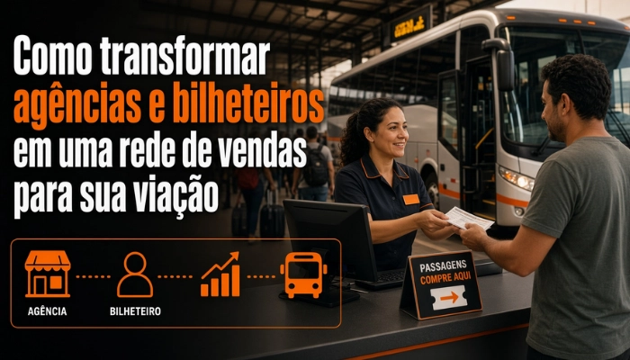 Como transformar agências e bilheteiros em uma rede de vendas para sua viação